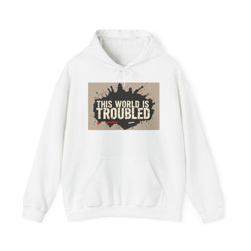 The World is Troubled™ Hooded Sweatshirt
